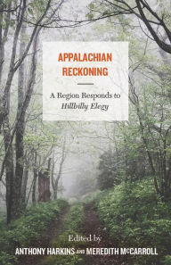 Title: Appalachian Reckoning: A Region Responds to Hillbilly Elegy, Author: Anthony Harkins