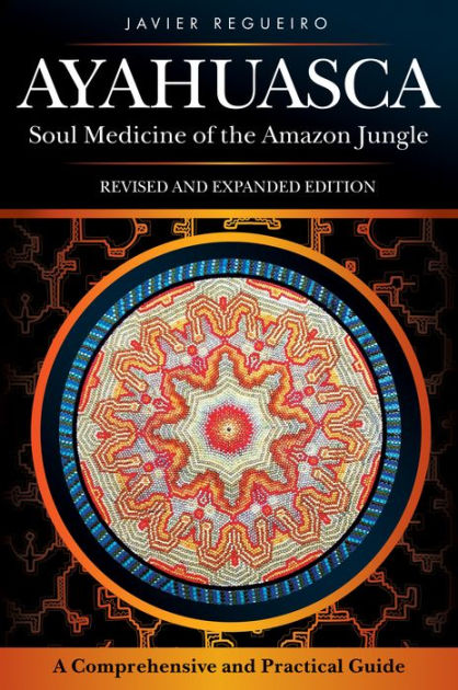 Ayahuasca: Soul Medicine Of The Amazon Jungle. A Comprehensive And ...