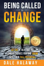 Being Called to Change: Let Go of All That No Longer Serves You and Grow Into Your Full Potential