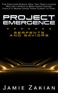 Title: Project Emergence: Serpents and Saviors, Author: Jamie Zakian
