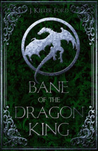 Title: Bane of the Dragon King, Author: J. Keller Ford