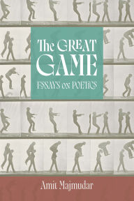 Title: The Great Game: Essays on Poetics, Author: Amit Majmudar