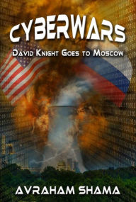 Title: Cyberwars - David Knight Goes to Moscow, Author: Avraham Shama