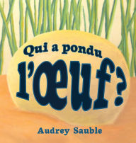 Title: Qui a pondu l'oeuf?, Author: Audrey Sauble