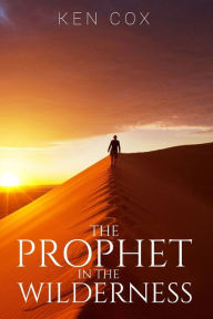 Title: The Prophet In The Wilderness, Author: Ken Cox