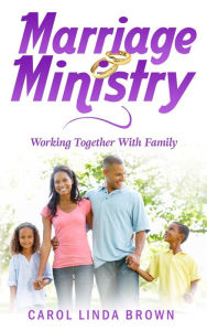 Title: Marriage Ministry: Working Together With Family, Author: Carol Linda Brown