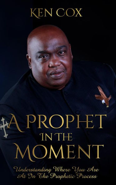 A Prophet In The Moment: Understanding Where You Are At In The Prophetic Process
