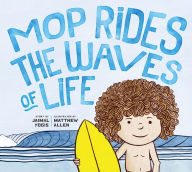 Title: Mop Rides the Waves of Life: A Story of Mindfulness and Surfing (Emotional Regulation for Kids, Mindfulness 1 01 for Kids), Author: Jaimal Yogis
