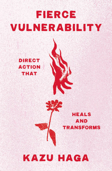 Fierce Vulnerability: Direct Action that Heals and Transforms