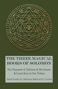 Title: The Three Magical Books of Solomon: The Greater and Lesser Keys & The Testament of Solomon, Author: Aleister Crowley