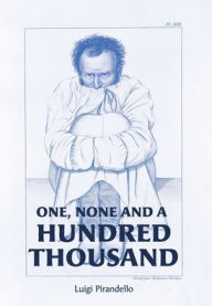 Title: One, None and a Hundred Thousand, Author: Luigi Pirandello