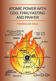 Title: Atomic Power with God, Thru Fasting and Prayer, Author: Franklin Hall