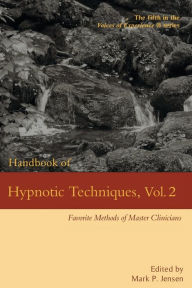 Title: Handbook of Hypnotic Techniques, Vol. 2: Favorite Methods of Master Clinicians, Author: Mark P Jensen