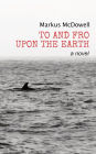 To and Fro Upon the Earth: A Novel