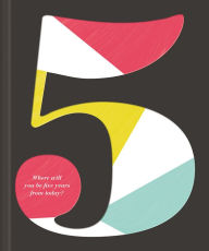 Title: 5: Where Will You Be Five Years from Today?, Author: Dan Zadra