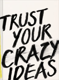 Title: Trust Your Crazy Ideas, Author: Kobi Yamada