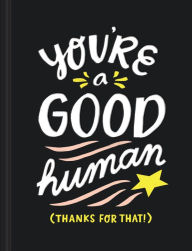 Title: You're a Good Human: (Thanks For That!), Author: Miriam Hathaway