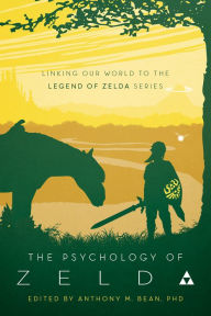 Title: The Psychology of Zelda: Linking Our World to the Legend of Zelda Series, Author: Anthony Bean