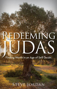 Title: Redeeming Judas: Finding Worth in an Age of Self-Doubt, Author: Steve Jordan