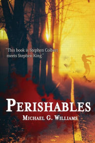 Title: Perishables, Author: Michael G Williams