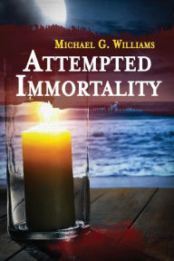 Title: Attempted Immortality, Author: Michael G Williams