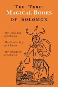 Title: The Three Magical Books of Solomon: The Greater and Lesser Keys & The Testament of Solomon, Author: Aleister Crowley