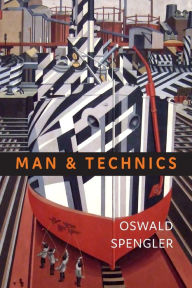 Title: Man and Technics: A Contribution to a Philosophy of Life, Author: Oswald Spengler