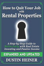 How to Quit Your Job with Rental Properties: Expanded and Updated, a Step-By-Step Guide to Retire Early with Real Estate Investing and Passive Income