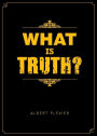 What is Truth?