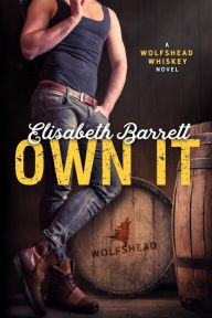 Title: Own It: A Wolfshead Whiskey Novel, Author: Elisabeth Barrett