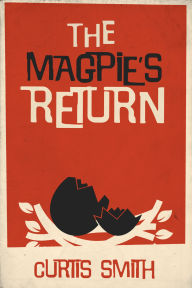 Title: The Magpie's Return, Author: Curtis Smith