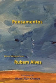 Title: Pensamentos: Bits of Wisdom from Rubem Alves, Author: Rubem Alves