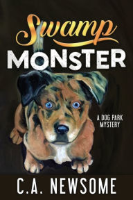 Title: Swamp Monster: A Dog Park Mystery, Author: C A Newsome