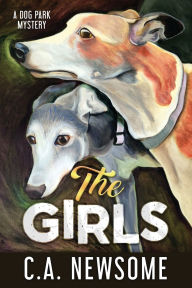 Title: The Girls: A Dog Park Mystery, Author: C A Newsome