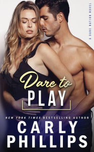 Title: Dare To Play, Author: Carly Phillips
