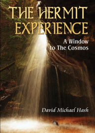 Title: The Hermit Experience: A Window To The Cosmos, Author: David Michael Hash