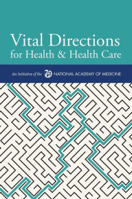 Title: Vital Directions for Health & Health Care: An Initiative of the National Academy of Medicine, Author: Victor J. Dzau