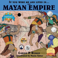 Title: If You Were Me and Lived in... the Mayan Empire: An Introduction to Civilizations Throughout Time, Author: Carole P Roman