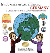 Title: If You Were Me and Lived in... Germany: A Child's Introduction to Culture Around the World, Author: Carole P Roman