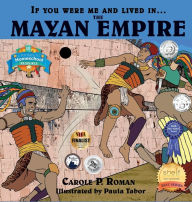 Title: If You Were Me and Lived in....the Mayan Empire: An Introduction to Civilizations Throughout Time, Author: Carole P Roman
