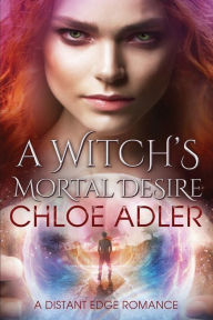 Title: A Witch's Mortal Desire: A Paranormal Romance, Author: Chloe Adler