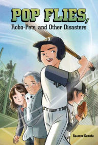 Title: Pop Flies, Robo-Pets, and Other Disasters, Author: Suzanne Kamata