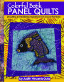 Colorful Batik Panel Quilts: 28 Quilting & Embellishing Inspirations from Around the World