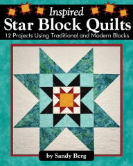 Free online books for download Inspired Star Block Quilts: 12 Projects Using Traditional and Modern Blocks 9781947163171
