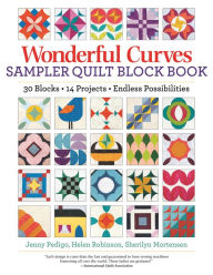 Title: Wonderful Curves Sampler Quilt Block Book: 30 Blocks, 14 Projects, Endless Possibilities, Author: Jenny Pedigo