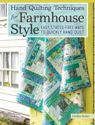 Title: Hand Quilting Techniques for Farmhouse Style: Easy, Stress-Free Ways to Quickly Hand Quilt, Author: Carolyn Forster