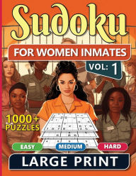 Title: 1000 Sudoku For Women Inmates Vol 1: Easy, Medium & Hard Puzzles For Adults With Solutions, Fun And Brain-challenging Puzzle Activity, Puzzlers Books For Beginners And Advanced, Author: Sureshot Books Publishing LLC