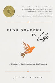 Title: From Shadows to Life: A Biography of the Cancer Survivorship Movement, Author: Judith L. Pearson