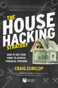 Download google books to pdf mac The House Hacking Strategy: How to Use Your Home to Achieve Financial Freedom 9781947200159 by Craig Curelop, Brandon Turner CHM MOBI ePub in English