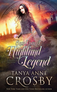 Title: Once Upon a Highland Legend, Author: Tanya Anne Crosby